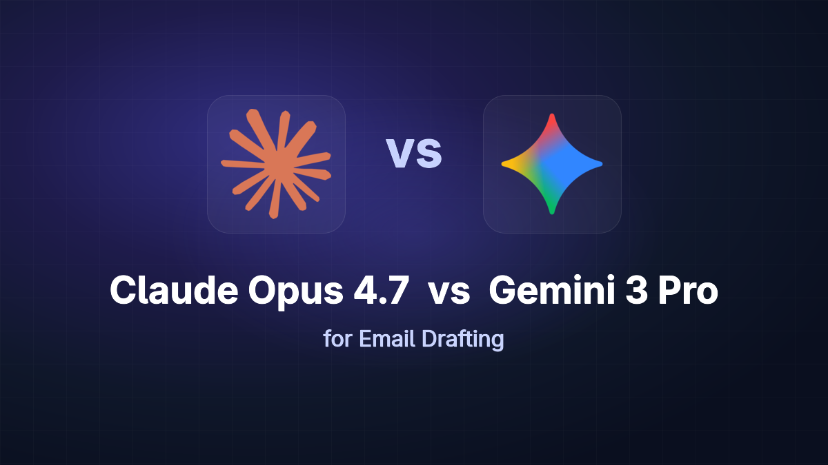 Claude Opus 4.7 vs Gemini 3 Pro for Email Drafting