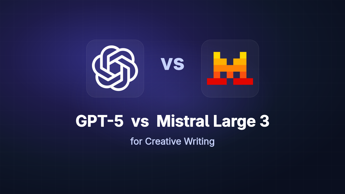 GPT-5 vs Mistral Large 3 for Creative Writing